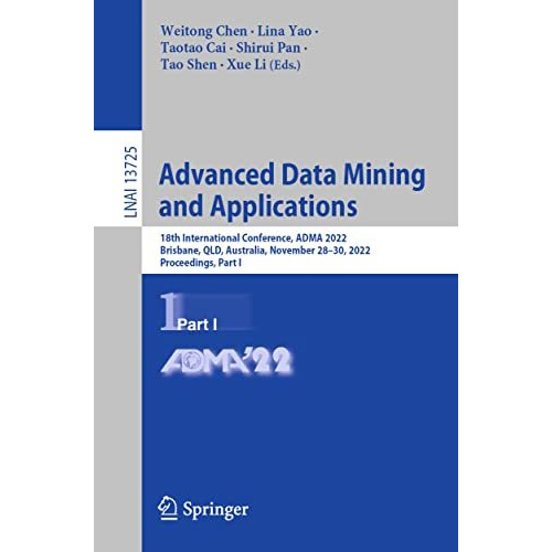 Advanced Data Mining and Applications: 18th International Conference, ADMA 2022, [Paperback]