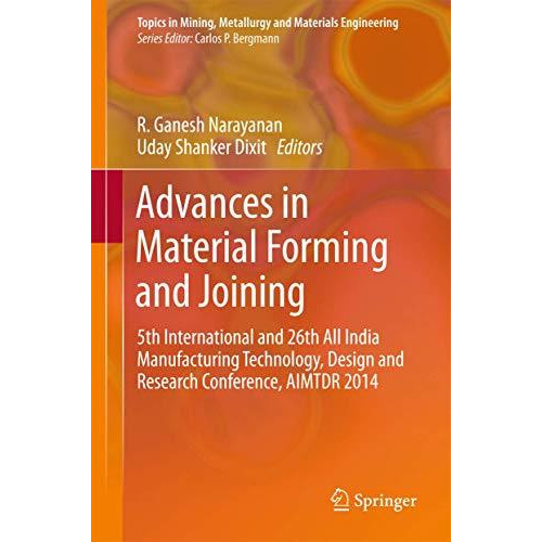 Advances in Material Forming and Joining: 5th International and 26th All India M [Hardcover]