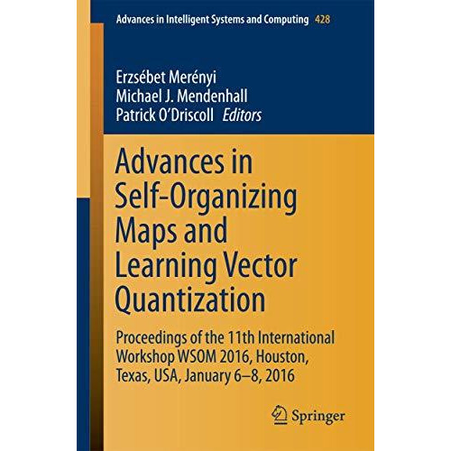 Advances in Self-Organizing Maps and Learning Vector Quantization: Proceedings o [Paperback]