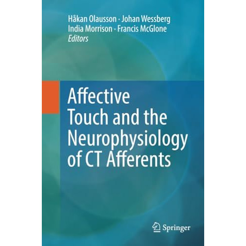 Affective Touch and the Neurophysiology of CT Afferents [Paperback]