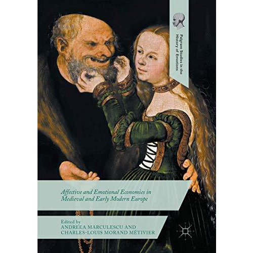 Affective and Emotional Economies in Medieval and Early Modern Europe [Paperback]