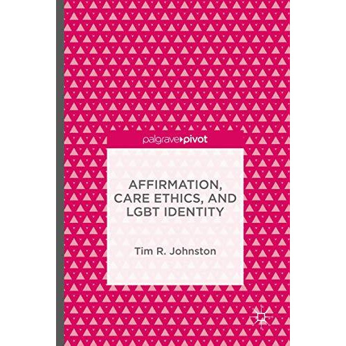 Affirmation, Care Ethics, and LGBT Identity [Hardcover]