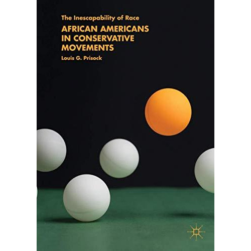 African Americans in Conservative Movements: The Inescapability of Race [Hardcover]