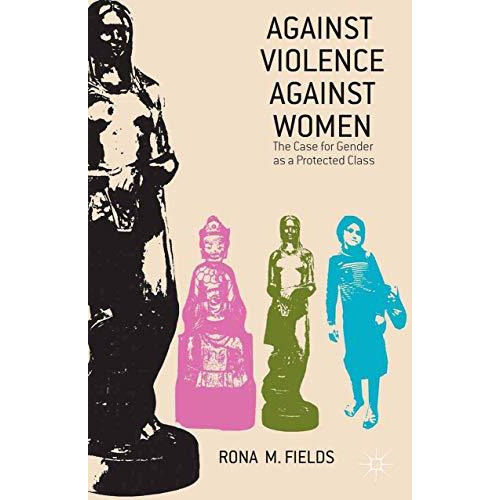 Against Violence Against Women: The Case for Gender as a Protected Class [Paperback]