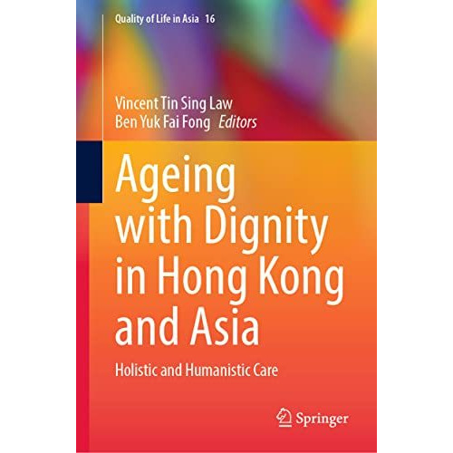 Ageing with Dignity in Hong Kong and Asia: Holistic and Humanistic Care [Hardcover]