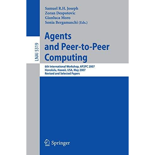 Agents and Peer-to-Peer Computing: 6th International Workshop, AP2PC 2007, Honul [Paperback]