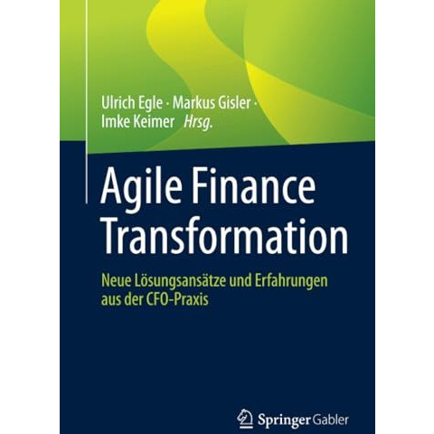 Agile Finance Transformation: Neue L?sungsans?tze und Erfahrungen aus der CFO-Pr [Paperback]