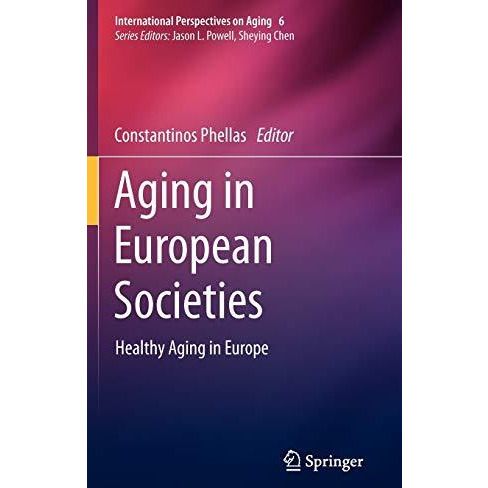 Aging in European Societies: Healthy Aging in Europe [Hardcover]