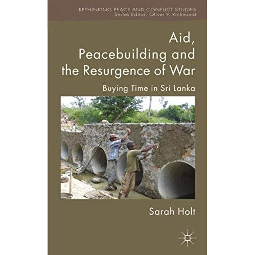 Aid, Peacebuilding and the Resurgence of War: Buying Time in Sri Lanka [Hardcover]