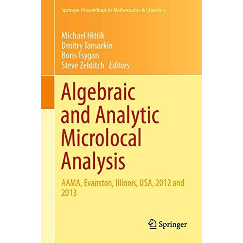 Algebraic and Analytic Microlocal Analysis: AAMA, Evanston, Illinois, USA, 2012  [Hardcover]