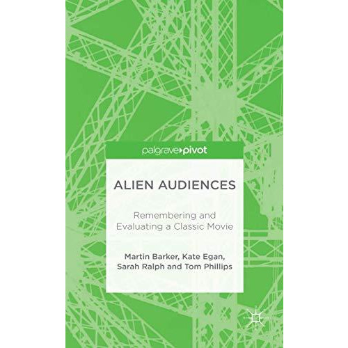 Alien Audiences: Remembering and Evaluating a Classic Movie [Hardcover]