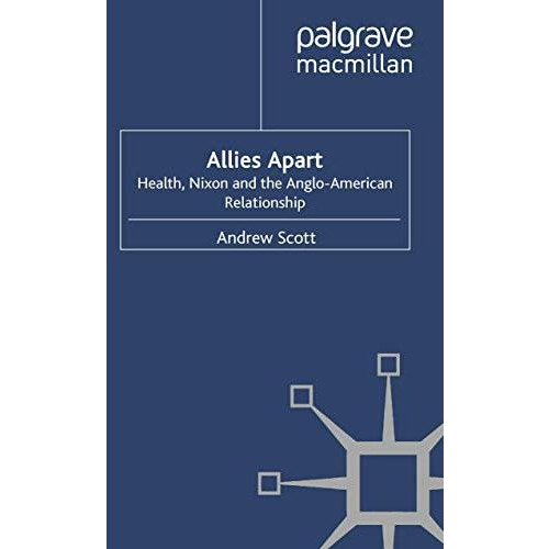 Allies Apart: Heath, Nixon and the Anglo-American Relationship [Paperback]