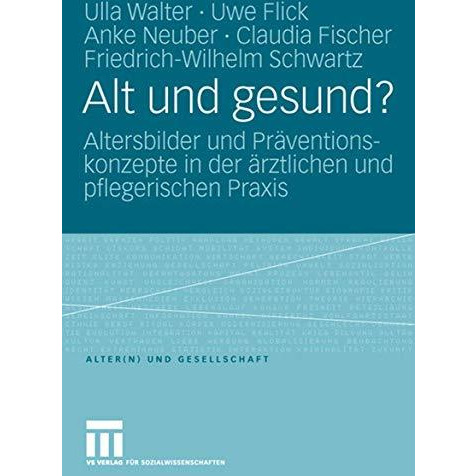 Alt und gesund?: Altersbilder und Pr?ventionskonzepte in der ?rztlichen und pfle [Paperback]