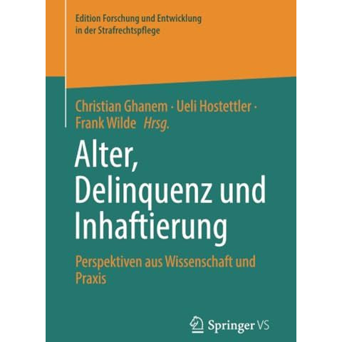 Alter, Delinquenz und Inhaftierung: Perspektiven aus Wissenschaft und Praxis [Paperback]