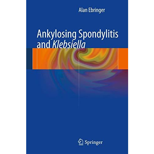 Ankylosing spondylitis and Klebsiella [Hardcover]