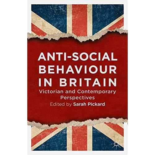 Anti-Social Behaviour in Britain: Victorian and Contemporary Perspectives [Paperback]