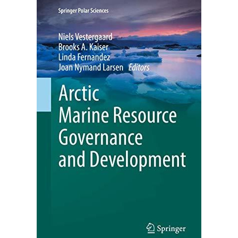 Arctic Marine Resource Governance and Development [Hardcover]