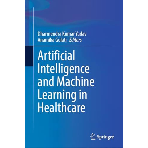 Artificial Intelligence and Machine Learning in Healthcare [Hardcover]