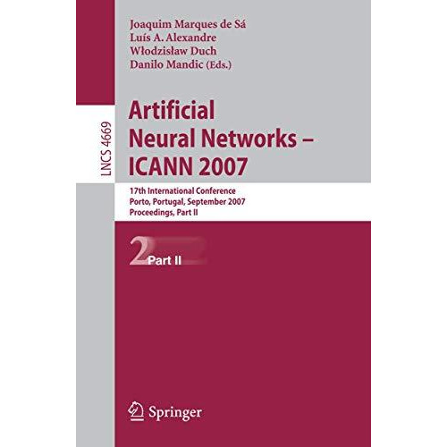 Artificial Neural Networks - ICANN 2007: 17th International Conference, Porto, P [Paperback]