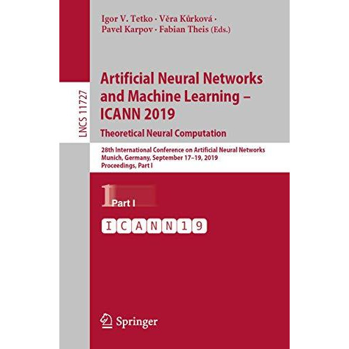 Artificial Neural Networks and Machine Learning  ICANN 2019: Theoretical Neural [Paperback]