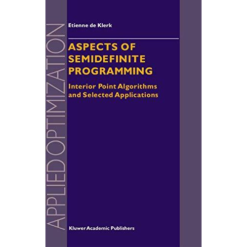 Aspects of Semidefinite Programming: Interior Point Algorithms and Selected Appl [Paperback]