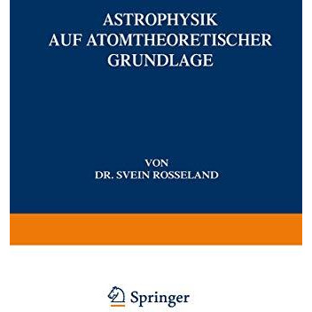 Astrophysik: Auf Atomtheoretischer Grundlage [Paperback]