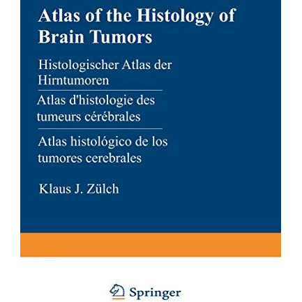 Atlas of the Histology of Brain Tumors / Histologischer Atlas der Hirntumoren /  [Paperback]