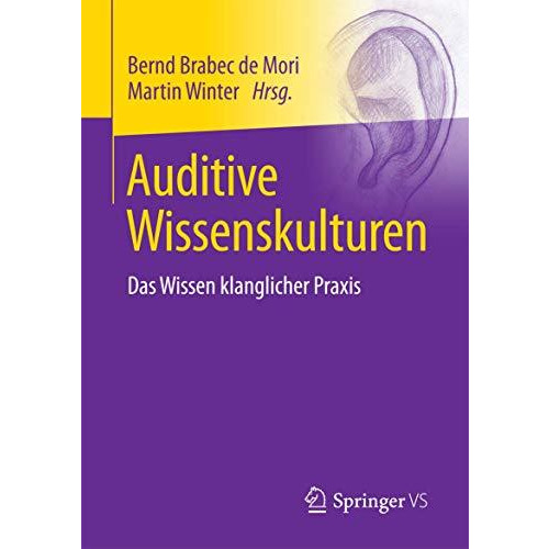 Auditive Wissenskulturen: Das Wissen klanglicher Praxis [Paperback]