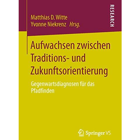 Aufwachsen zwischen Traditions- und Zukunftsorientierung: Gegenwartsdiagnosen f? [Paperback]