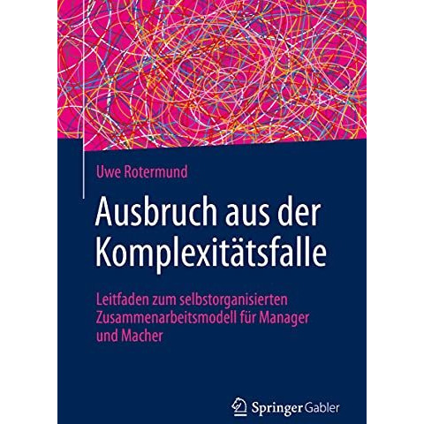 Ausbruch aus der Komplexit?tsfalle: Leitfaden zum selbstorganisierten Zusammenar [Paperback]