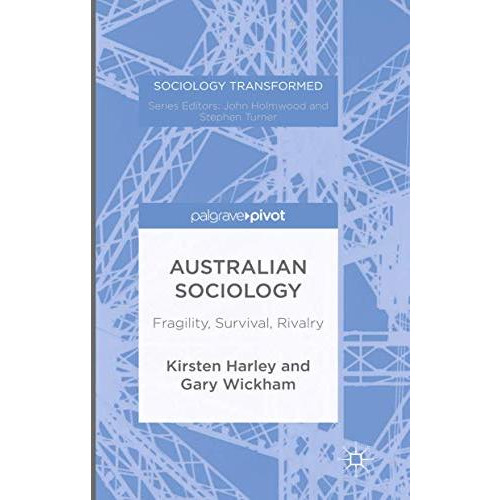 Australian Sociology: Fragility, Survival, Rivalry [Hardcover]