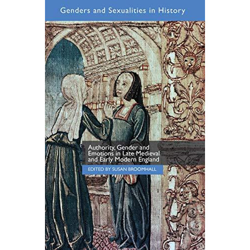 Authority, Gender and Emotions in Late Medieval and Early Modern England [Hardcover]