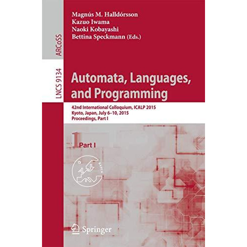 Automata, Languages, and Programming: 42nd International Colloquium, ICALP 2015, [Paperback]