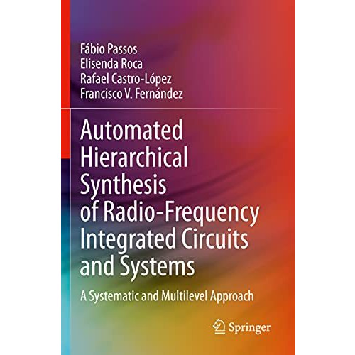 Automated Hierarchical Synthesis of Radio-Frequency Integrated Circuits and Syst [Paperback]