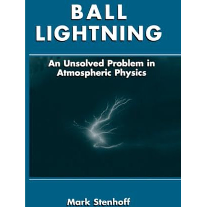 Ball Lightning: An Unsolved Problem in Atmospheric Physics [Paperback]