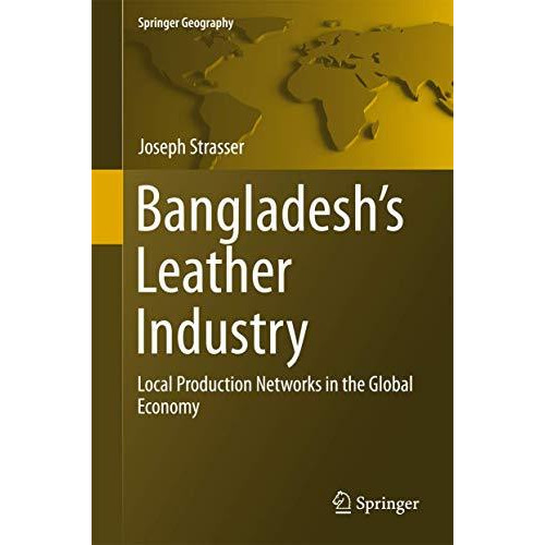 Bangladesh's Leather Industry: Local Production Networks in the Global Economy [Hardcover]