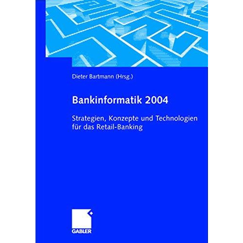 Bankinformatik 2004: Strategien, Konzepte und Technologien f?r das Retail-Bankin [Paperback]