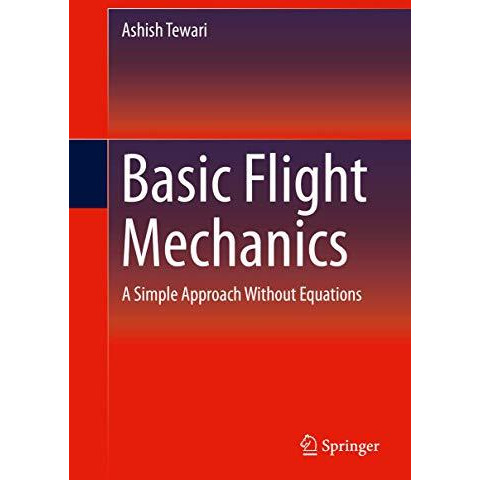 Basic Flight Mechanics: A Simple Approach Without Equations [Hardcover]