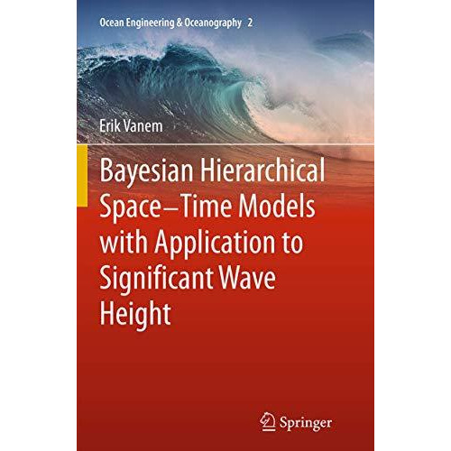 Bayesian Hierarchical Space-Time Models with Application to Significant Wave Hei [Paperback]