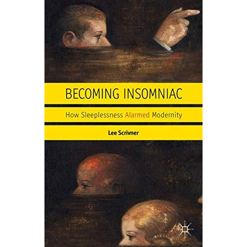 Becoming Insomniac: How Sleeplessness Alarmed Modernity [Hardcover]