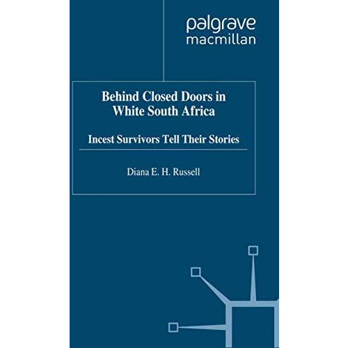 Behind Closed Doors in White South Africa: Incest Survivors Tell their Stories [Paperback]