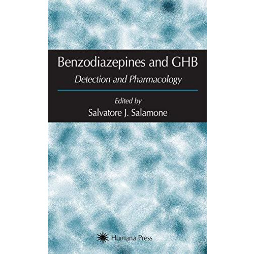 Benzodiazepines and GHB: Detection and Pharmacology [Hardcover]