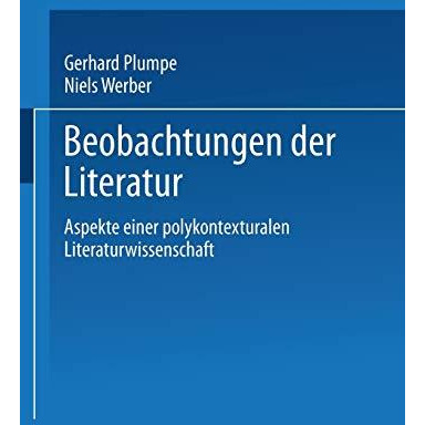 Beobachtungen der Literatur: Aspekte einer polykontexturalen Literaturwissenscha [Paperback]