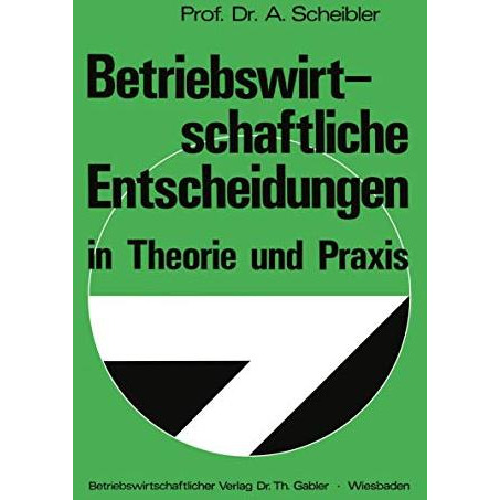 Betriebswirtschaftliche Entscheidungen in Theorie und Praxis [Paperback]