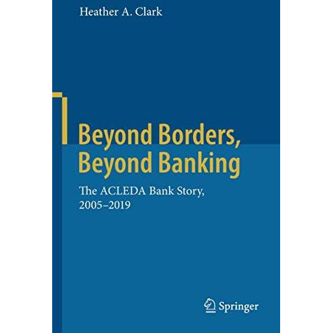 Beyond Borders, Beyond Banking: The ACLEDA Bank Story, 2005-2019 [Hardcover]