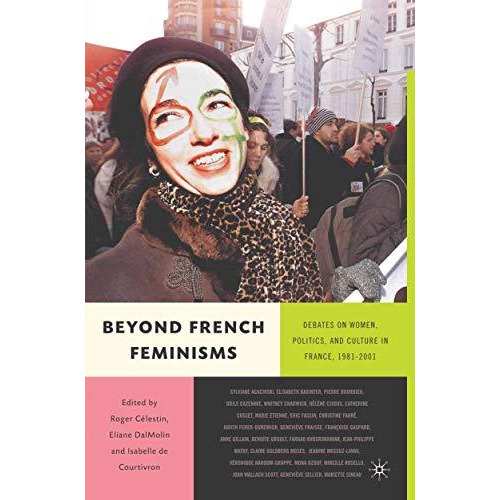 Beyond French Feminisms: Debates on Women, Culture and Politics in France 1980-2 [Paperback]