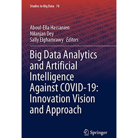 Big Data Analytics and Artificial Intelligence Against COVID-19: Innovation Visi [Paperback]