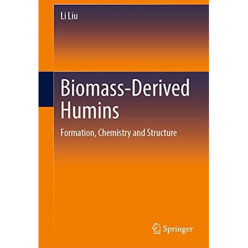 Biomass-Derived Humins: Formation, Chemistry and Structure [Hardcover]