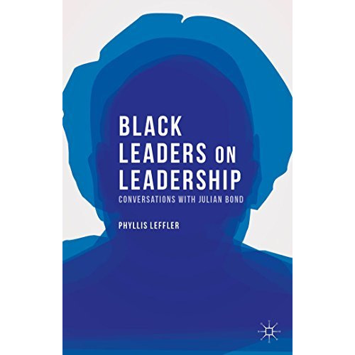 Black Leaders on Leadership: Conversations with Julian Bond [Hardcover]