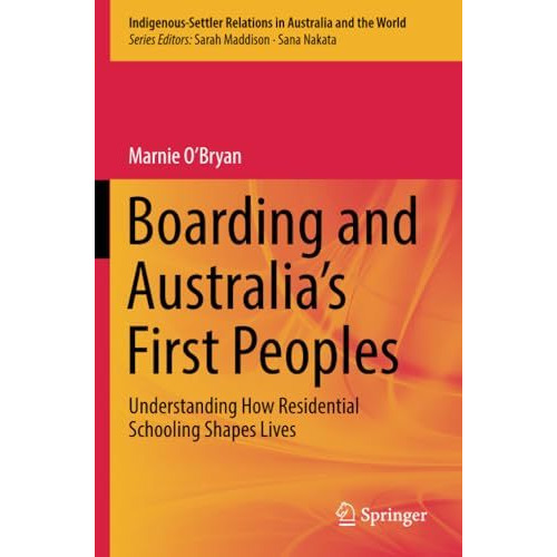 Boarding and Australia's First Peoples: Understanding How Residential Schooling  [Paperback]